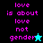 Pixelated text 'love is about love not gender' in pink on black and cyan backgrounds with star symbols.