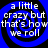 A static image with four identical blue spiral patterns on a black background, each containing white text reading "a little crazy but that's how we roll".