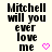 Pixelated text reads "Mitchell will you ever love me" with a pink heart symbol on a light background.