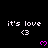 Pixelated text 'it's love' with a heart symbol below, repeated across multiple on black background