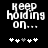 Black background with white pixelated text 'Keep holding on...' and five white plus signs below, one of which is grayed out.