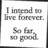 Static grayscale pixel art icon with text reading "I intend to live forever. So far so good." on a white background.