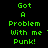 Green pixelated text on black background reads 'Got A Problem With me ' Punk!' in two identical vertical