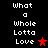 Black background with white pixelated text reading "What a Whole Lotta Love" and red star symbols in two positions.