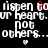 Pixelated text reads 'listen to listen to or heart. or heart. not others... not others...' with red and white pixels on black background.