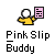 Pixelated icon shows a yellow-shirted figure holding a pink document against gray background with 'Pink Slip Buddy' text below.