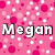 Pink background with scattered white and light pink dots, featuring the name "Megan" in bold black-outlined text.