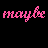 Pink cursive text 'maybe maybe' appears twice on black background with small pink dots between and below the lines.