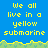 Pixelated blue background with yellow text repeating 'we all live in a yellow submarine' across three , bordered by green and yellow pixelated grass-like patterns