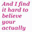 Pink text reads "And I find it hard to believe your actually" above black cursive "gone" with a pink heart below, while the top right shows a black heart.