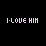 Pixelated text 'I-LOVE HIM' with pink and orange color variations across multiple on a black background