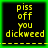 Four identical pixelated display yellow text on black background with green border, each reading 'piss off you dickweed' in blocky font