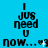 Blue background with repeated black text "I JUS need U now..." and small white heart symbols in a pattern