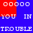 Pixelated text and shapes in red and blue with white lettering reading "YOU IN YOU IN TROUBLE TROUBLE" across multiple lines.