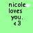 Green background displays text 'nicole loves you. <3' with a white heart symbol that animates into a starburst pattern.
