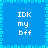 Blue background with light blue pixelated border, white text "IDK my bff" in four quadrants, light blue pixelated cross dividing quadrants.