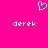 A static image with a bright pink background featuring a white pixelated heart symbol above two instances of the text 'derek' in lowercase.