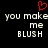 Red pixelated heart above white text reading 'you make me blush' on black background.