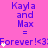 A pink background displays repeated text "Kayla and Max = Forever! <3" with animated white starbursts appearing at the bottom of each phrase.