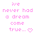 Pixelated pink text on white background reads 'ive never had a dream come true...' with heart symbol, two identical copies side-by-side.