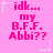 A static pink background displays repeated text 'idk... my B.F.F. Abbi??' with white star and dotted line accents in a