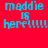 A red background with blue text reading 'maddie is here!!!!' in four identical , one featuring a green circular gradient overlay