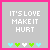 Gray square with pink border displays 'IT'S LOVE MAKE IT HURT' text and five hearts, some animated to change color.