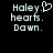 Pixelated text displays 'Haley.' with a heart symbol, 'hearts.', and 'Dawn.' on a black background.