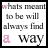 Animated sequence of text displaying 'whats meant to be will always find a way' with changing letter colors across frames.