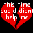 Red broken heart with white text reading 'this cupid didn't help me' on black background.