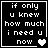 Black background with white pixelated text reading "if only u knew how much i need u now" and a heart symbol changing from white to gray across four