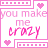 A 4x4 contact sheet of a pink-themed animated buddy icon featuring repeated text "you make me crazy" with heart symbols and dotted borders, displayed on a gray background.