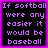 Four identical display purple pixelated text on black backgrounds with pink borders, each reading "If softball were any easier it would be baseball"