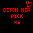 Red pixelated text on black background reads DITCH HER PICK ME with a red heart symbol above the left side.