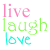 Animated text sequence showing 'live laugh love' in varying colors and positions
