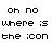Pixelated black text on white background reads 'oh no where is the :icon' in three lines with blocky font style.