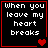 Four identical black with red borders display white pixelated text reading When you leave my heart breaks, each containing a different number of red hearts