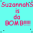 Cyan background with repeated pink text reading "SuzannahS is da BOMB!!!!!" in a pattern, scattered black dots, and partial gray rectangle on right edge