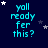 Dark blue background with cyan text reading 'yall ready for this?' and scattered white and gray stars in a