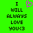 Green background with black pixelated text reading "I WILL ALWAYS LOVE YOU<3" and a pink pixelated heart symbol above the text.