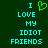 Green heart symbol replaces 'love' text in cyan pixelated phrase 'I LOVE MY IDIOT FRIENDS' on dark green background.