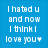 Blue background with white pixelated text reading 'I hated u and now I think I love you♡' in four lines.