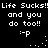 Pixelated text repeats 'Life Sucks!!Life Sucks!!' and 'and you do too!!' with ': -p' emoticons on a black background, showing animation through dot patterns.