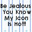 Pixelated text reads 'Be Jealous You Know My Icon Is Hot' over light blue vertical stripes on a white background.