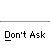 Pixelated orange character with white head and black eyes, standing on red splatter, with 'Don't Ask' text below and 'MIND YOUR OWN BUSINESS' speech bubbles in some frames.
