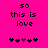 Bright pink background with black pixelated text reading "so this is love" and a of five heart symbols below, where the third heart changes color between frames