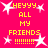 Bright pink background with yellow text reading 'HEYYY ALL MY FRIENDS !!!!!!!!' surrounded by white starbursts, arranged in a of four identical sections