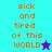 Pixelated text 'sick and tired of this WORLD' in orange on cyan and purple backgrounds with a star symbol.