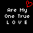 Red pixelated heart symbol above white text reading 'Are My One True LOVE' on black background, displayed in two identical side-by-side