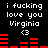 Black background with white text reading 'i fucking love you Virginia <3' and red audio visualizer bars that change shape across frames.